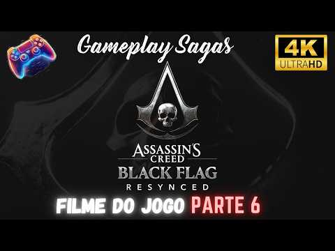 Assassin's Creed Black Flag Resynced (Filme do Jogo) - Parte 6: A Queda dos Gigantes [4k 60 fps]