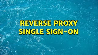 Reverse Proxy single sign-on
