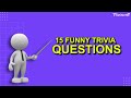 15 funny trivia questions and answers