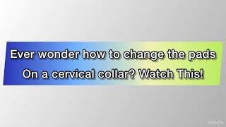 Watch this!  Cervical collar instructions (change pads)