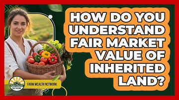 How do you understand fair market value of inherited land?