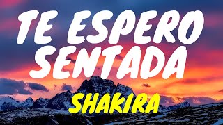 Video thumbnail of "🎧Shakira - Te Espero Sentada (Letra/Lyrics)"