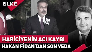 Hakan Fidan'dan Son Veda | Hariciyenin Acı Kaybı
