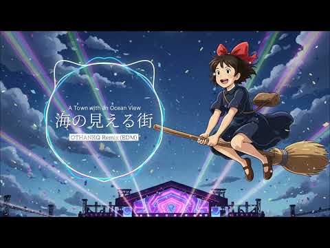 A Town with an Ocean View (Kiki’s Delivery Service EDM Remix)