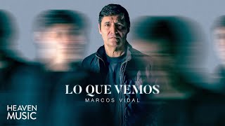 Marcos Vidal | Lo Que Vemos (Álbum Visualizer)