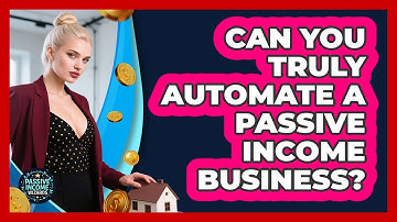 Can You Truly Automate A Passive Income Business? - Passive Income Wizards