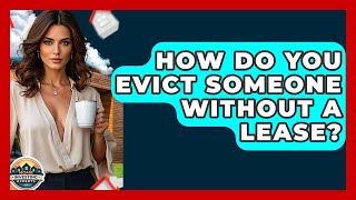 How Do You Evict Someone Without A Lease? - Home Investing Experts