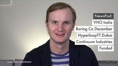 NewsPod: VHO India, Boring December, HyperloopTT Dubai, Continuum Industries Funded