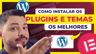 Como Instalar Plugins e Temas no WordPress -  Passo a Passo