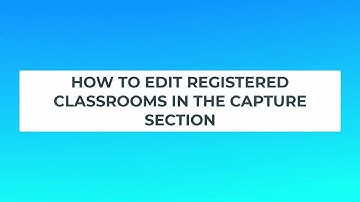 HOW TO VIEW AND EDIT REGISTERED CLASSROOM