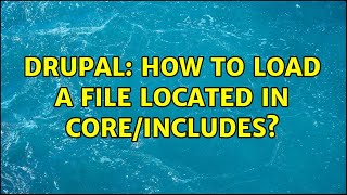 Drupal: How to load a file located in core/includes?