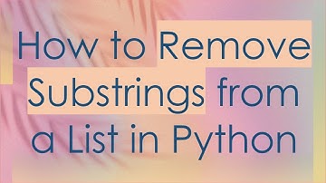 How to Remove Substrings from a List in Python