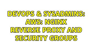 DevOps & SysAdmins: AWS: NGinx Reverse Proxy and Security Groups