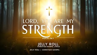🙏Jelly Roll – Lord, You Are My Strength (Christian Gospel Song Lyrics)