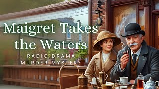 Maigret Takes the Waters | Murder Mystery | Radio Drama