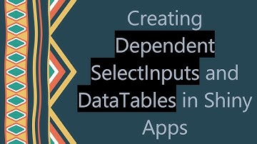 Creating Dependent SelectInputs and DataTables in Shiny Apps