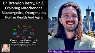 Dr Brandon Berry, PhD - Exploring Mitochondrial Bioenergetics, Optogenetics, Human Health And Aging