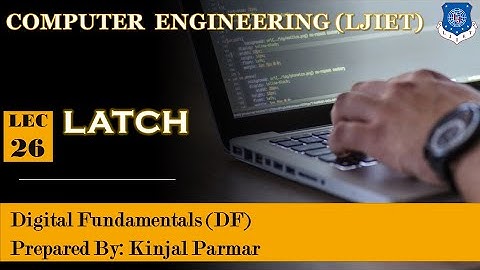 Lec-26_Latch | Digital Fundamentals | Computer Engineering