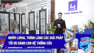 LUMAL GIỚI THIỆU GIẢI PHÁP ĐỒNG BỘ CHO HỆ CỬA NHÔM TẠI VIETBUILD HÀ NỘI 2025