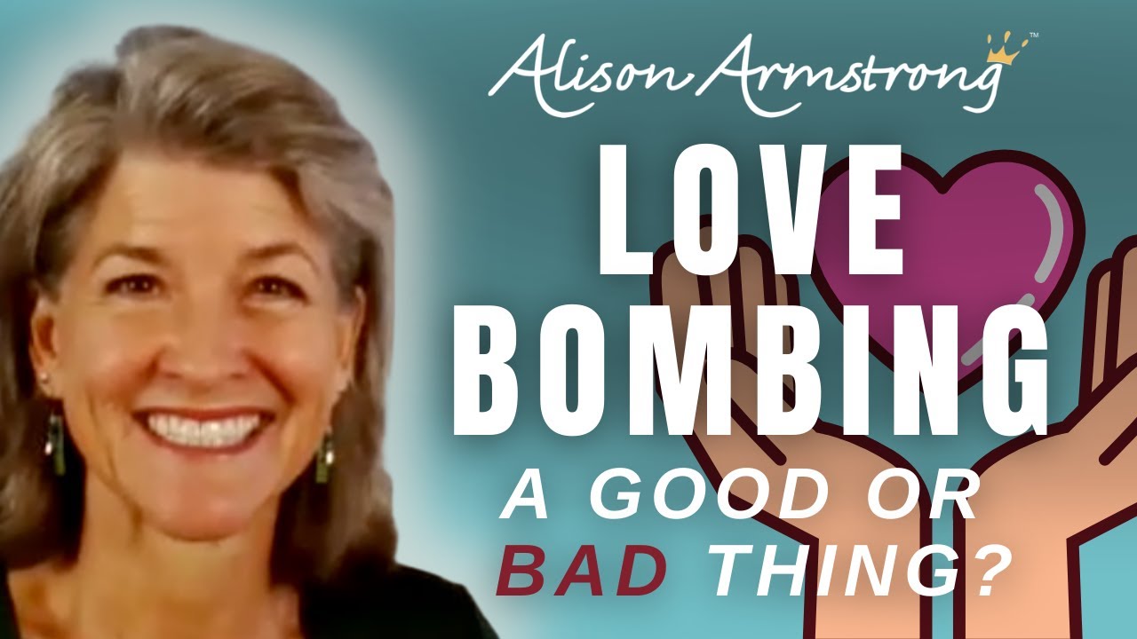 Love Bombing: Is it Good or Bad? | Alison Armstrong