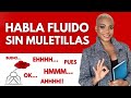 HABLA CON FLUIDEZ Y SIN MULETILLAS