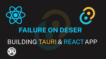 P6 Failure to Deserialize Building Rust Tauri and React App mp4