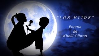 LOS HIJOS - Poema de Khalil Gibran - Voz: Ricardo Vonte