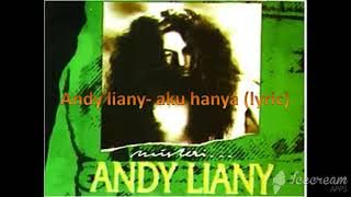 andy liany-aku hanya(lyric)
