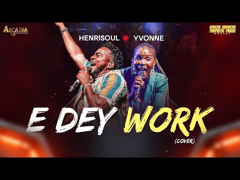 E dey work - Henrisoul x Yvonne (Excerpt form African American Prophetic Praise Medley)