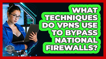 What Techniques Do VPNs Use To Bypass National Firewalls? - SecurityFirstCorp.com