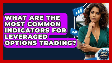 What Are The Most Common Indicators For Leveraged Options Trading? - Stock and Options Playbook