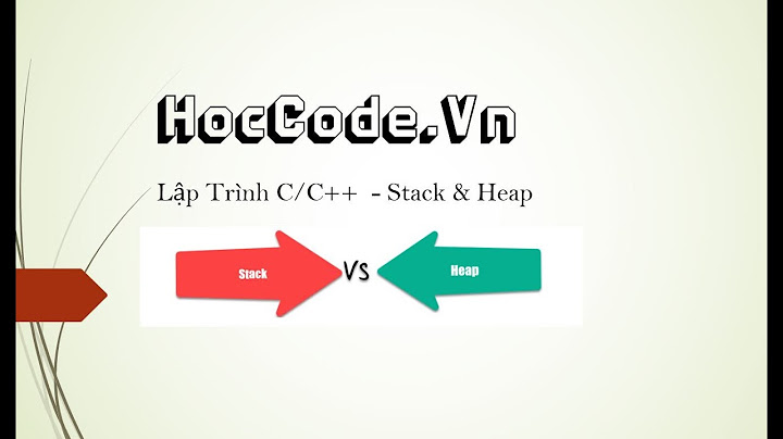 So sánh được bộ nhớ stack và heap năm 2024