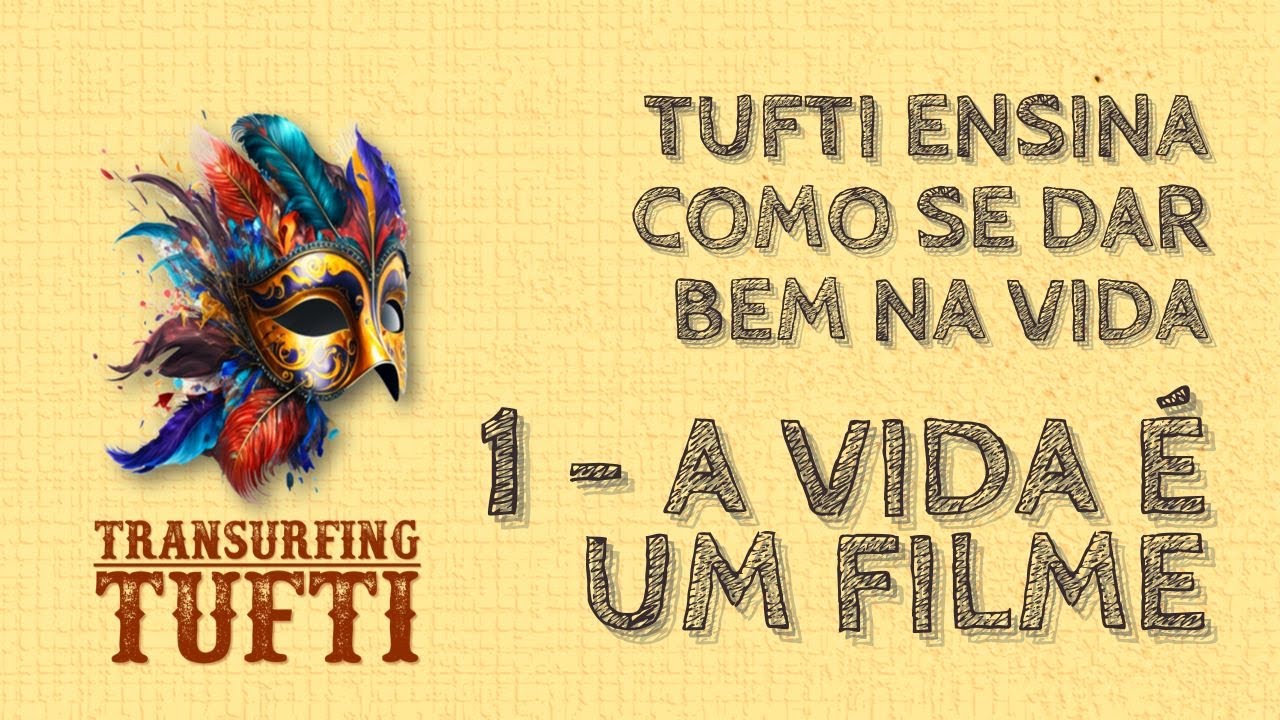 TUFTI ENSINA COMO SE DAR BEM NA VIDA: 1 - A VIDA É UM FILME