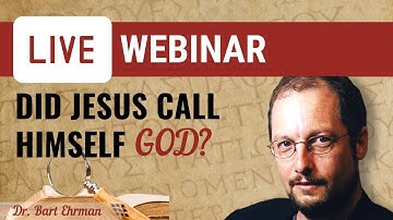 Did Jesus Call Himself God? - Live Webinar with Dr. Bart Ehrman