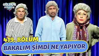 Bakalım Şimdi Ne Yapıyor - 419. Bölüm Güldür Güldür Show