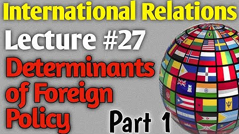 International Relations | Lecture #27 - Determinants of Foreign Policy Part 1 for CSS UPSC PMS