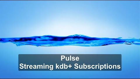 Pulse - kdb+ Streaming Subscriptions
