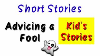 Advicing A Fool | Short Stories For Kids with Moral | Dilip's Stories |