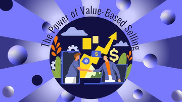 The Power of Value-Based Selling: Build Trust, Close Deals Faster