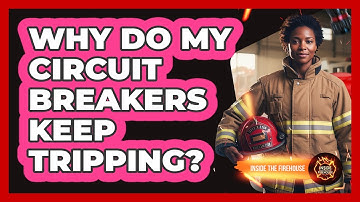 Why Do My Circuit Breakers Keep Tripping?