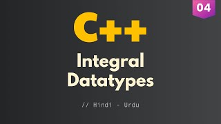 04 - Integral Datatypes in C++ (Hindi/Urdu)