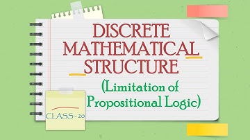DISCRETE MATHEMATICS CLASS-20 (Limitations of Propositional Logic)