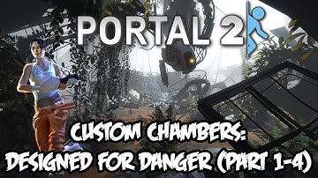 [Portal 2] Designed for Danger (Part 1-4) {Custom Chambers}