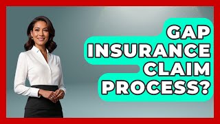 Gap Insurance Claim Process? - Auto Coverage Explained