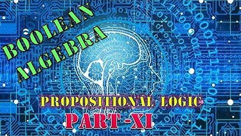 BOOLEAN ALGEBRA PART - 11 | PROPOSITIONAL  LOGIC