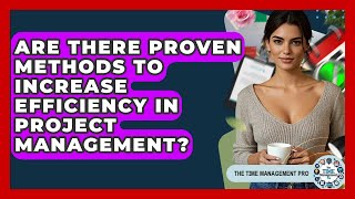 Are There Proven Methods to Increase Efficiency in Project Management? | The Time Management Pro