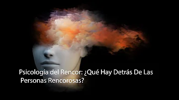 ¿Qué significa que una persona sea rencorosa?