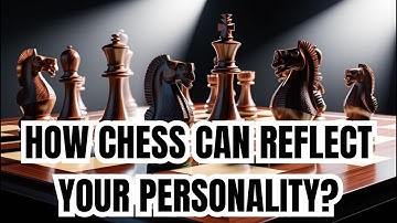 How Chess Can Reflect Your Personality?
