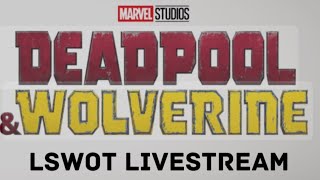 LSWOT Deadpool & Wolverine Livestream