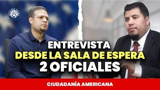 Entrevista desde la sala de espera, con 2 oficiales - Ciudadanía americana 2026